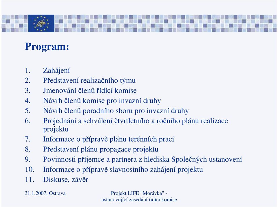Projednání a schválení čtvrtletního a ročního plánu realizace projektu 7. Informace o přípravě plánu terénních prací 8.