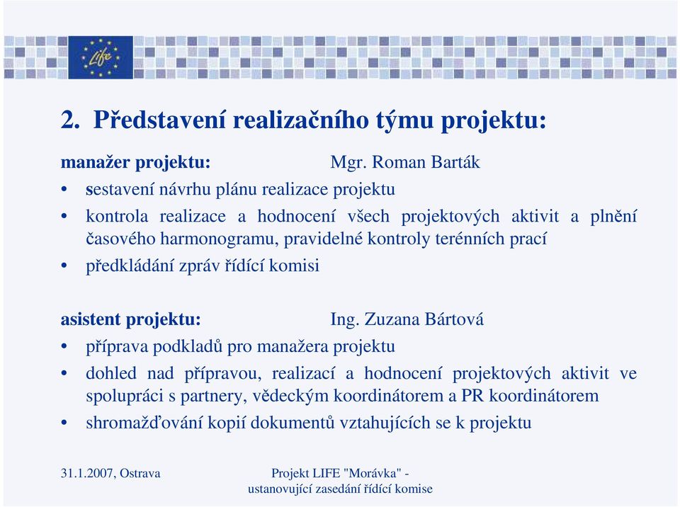 prací předkládání zprávřídící komisi asistent projektu: příprava podkladů pro manažera projektu Ing.