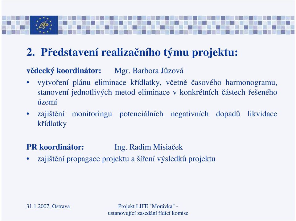 jednotlivých metod eliminace v konkrétních částech řešeného území zajištění monitoringu