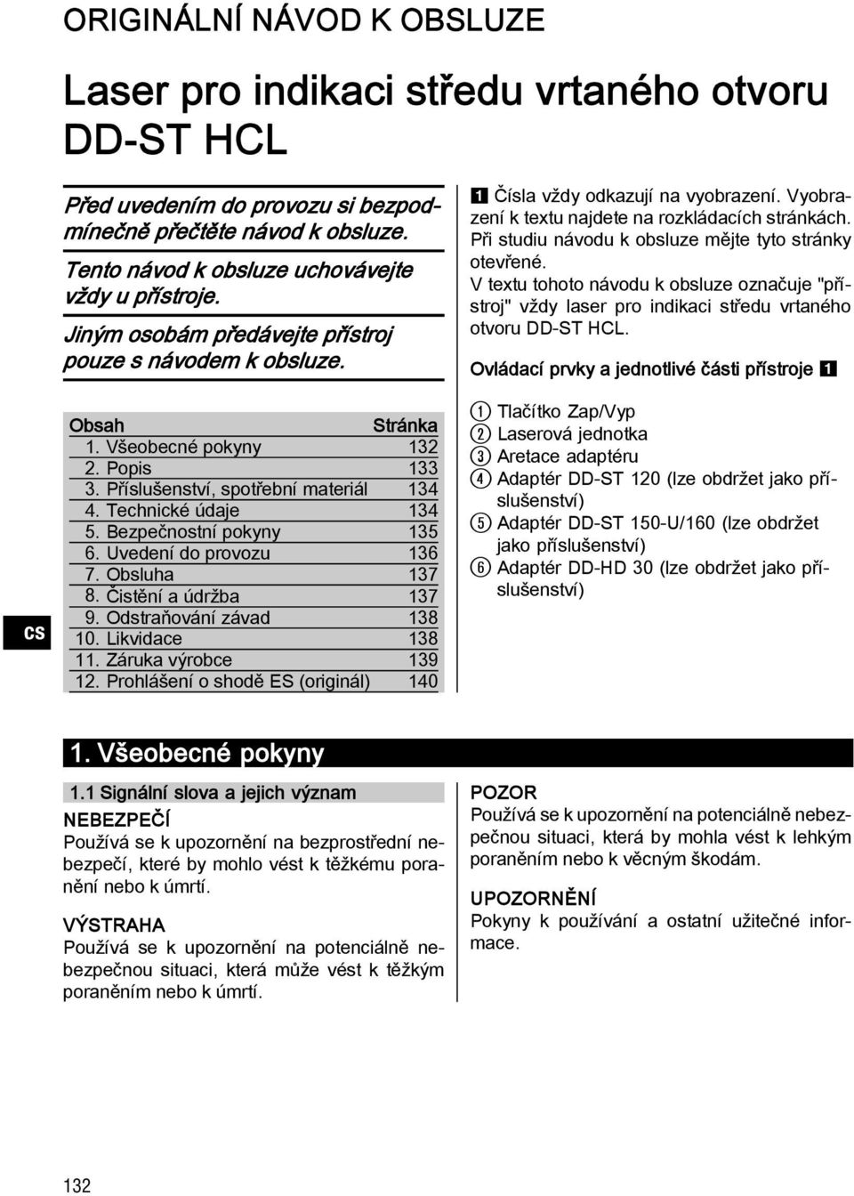 Bezpečnostní pokyny 135 6. Uvedení do provozu 136 7. Obsluha 137 8. Čistění a údržba 137 9. Odstraňování závad 138 10. Likvidace 138 11. Záruka výrobce 139 12.