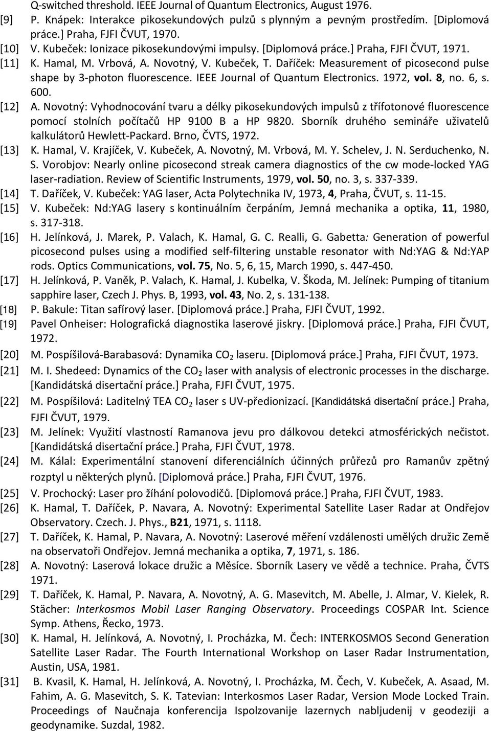 Daříček: Measurement of picosecond pulse shape by 3 photon fluorescence. IEEE Journal of Quantum Electronics. 1972, vol. 8, no. 6, s. 600. [12] A.