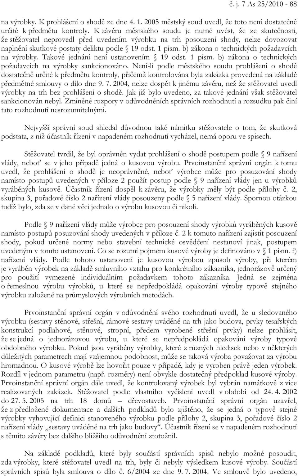 1 písm. b) zákona o technických požadavcích na výrobky. Takové jednání není ustanovením 19 odst. 1 písm. b) zákona o technických požadavcích na výrobky sankcionováno.