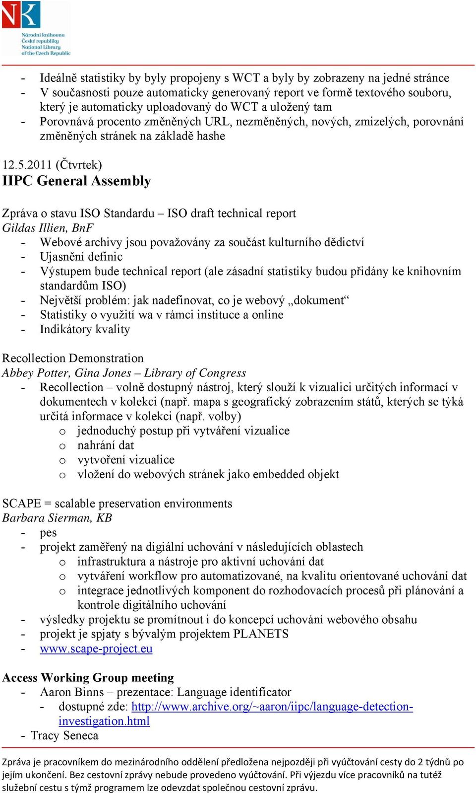 2011 (Čtvrtek) IIPC General Assembly Zpráva o stavu ISO Standardu ISO draft technical report Gildas Illien, BnF - Webové archivy jsou považovány za součást kulturního dědictví - Ujasnění definic -