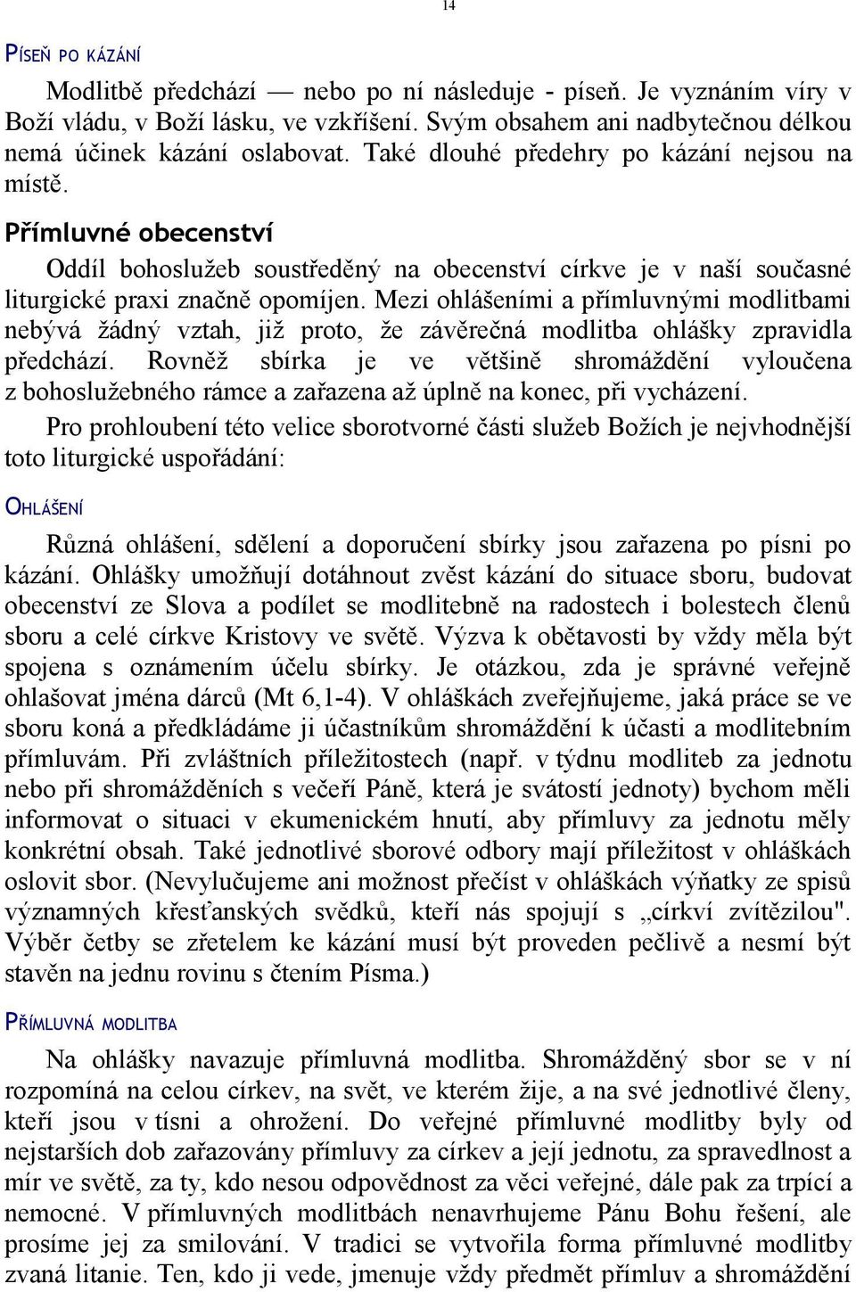 Mezi ohlášeními a přímluvnými modlitbami nebývá žádný vztah, již proto, že závěrečná modlitba ohlášky zpravidla předchází.