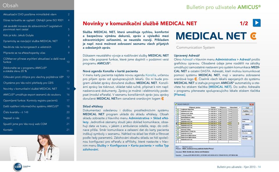 Důkazem neustálého vývoje a rozšiřování služby MEDICAL NET jsou níže popsané funkce, které jsme doplnili v podzimní verzi programu AMICUS.