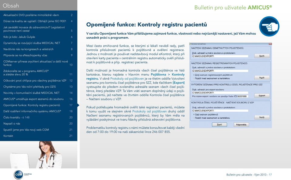 Jednou z možností je používat nadstavbový modul ekontrol, který při otevření karty pacienta v centrálním registru automaticky ověří příslušnost k pojišťovně a příp. registraci pacienta.