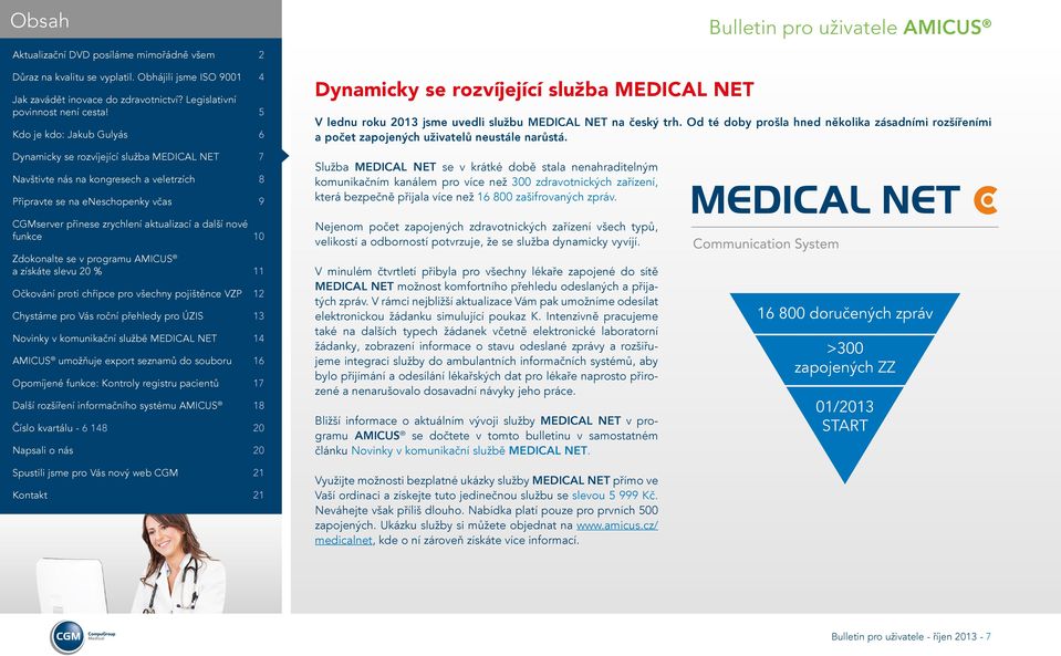 Služba MEDICAL NET se v krátké době stala nenahraditelným komunikačním kanálem pro více než 300 zdravotnických zařízení, která bezpečně přijala více než 16 800 zašifrovaných zpráv.