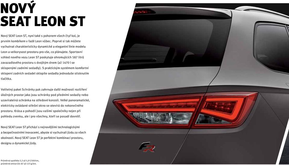 Sportovní vzhled nového vozu Leon ST poskytuje ohromujících 587 litrů zavazadlového prostoru s dvojitým dnem (až 1470 l se sklopenými zadními sedadly).