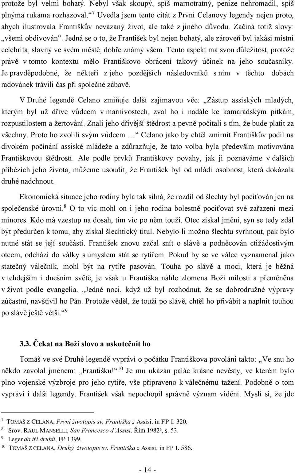 Jedná se o to, že František byl nejen bohatý, ale zároveň byl jakási místní celebrita, slavný ve svém městě, dobře známý všem.