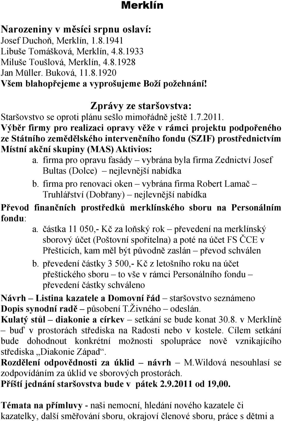 Výběr firmy pro realizaci opravy věže v rámci projektu podpořeného ze Státního zemědělského intervenčního fondu (SZIF) prostřednictvím Místní akční skupiny (MAS) Aktivios: a.