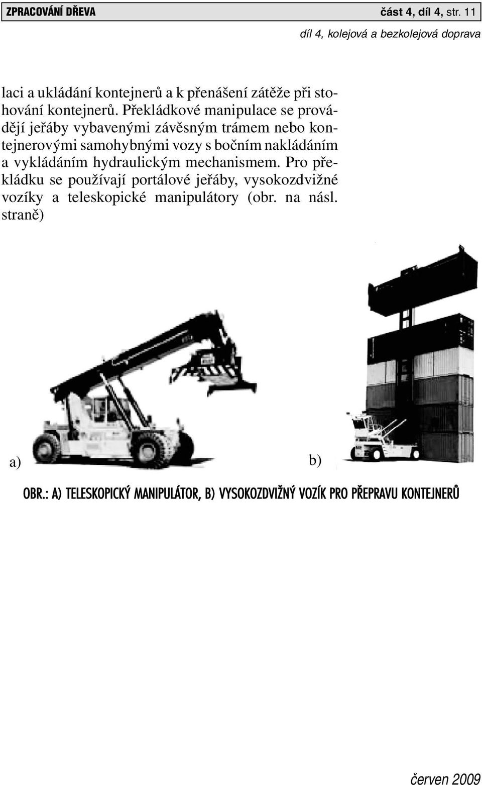 nakládáním a vykládáním hydraulickým mechanismem.