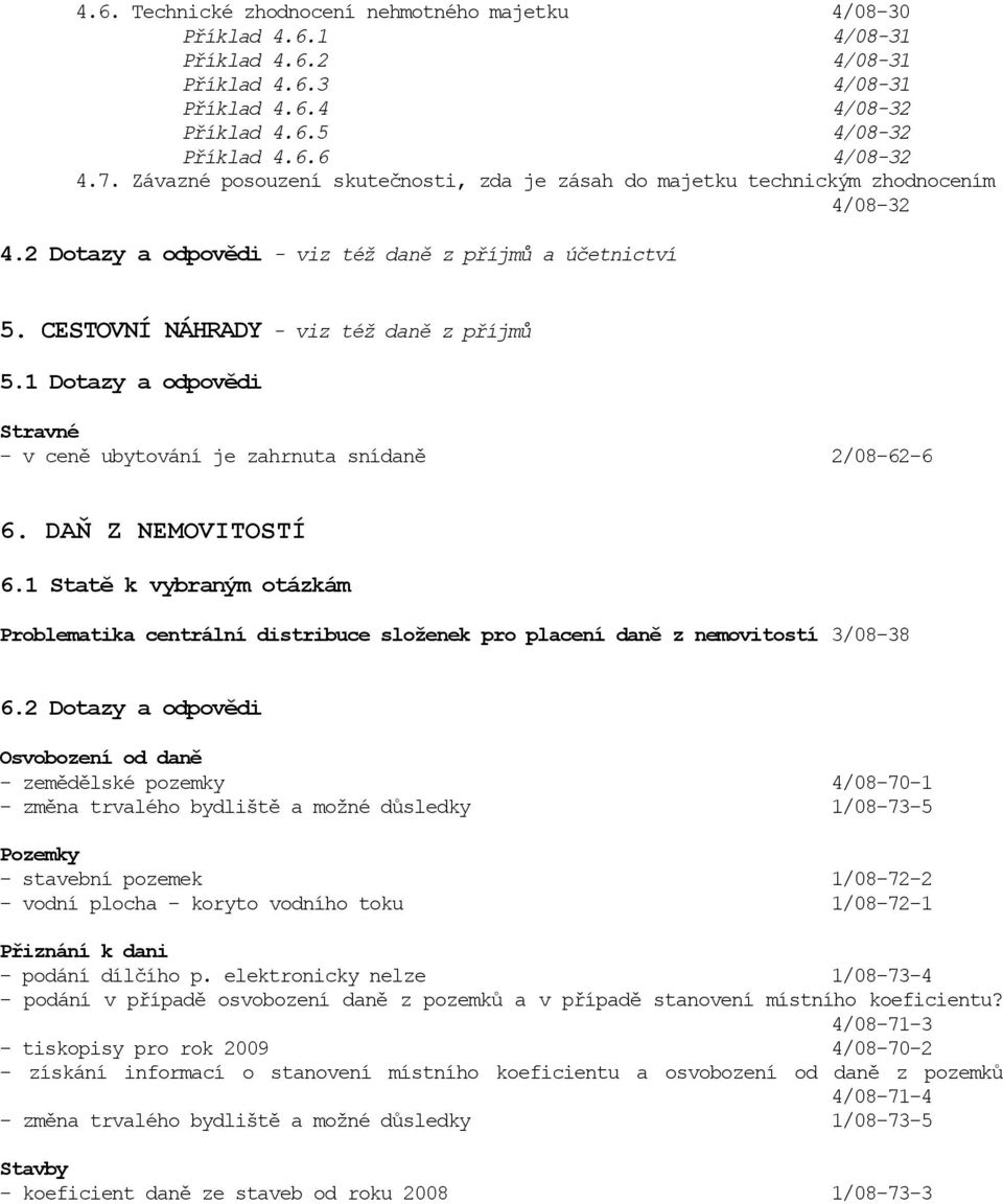 1 Dotazy a odpovědi Stravné - v ceně ubytování je zahrnuta snídaně 2/08-62-6 6. DAŇ Z NEMOVITOSTÍ 6.