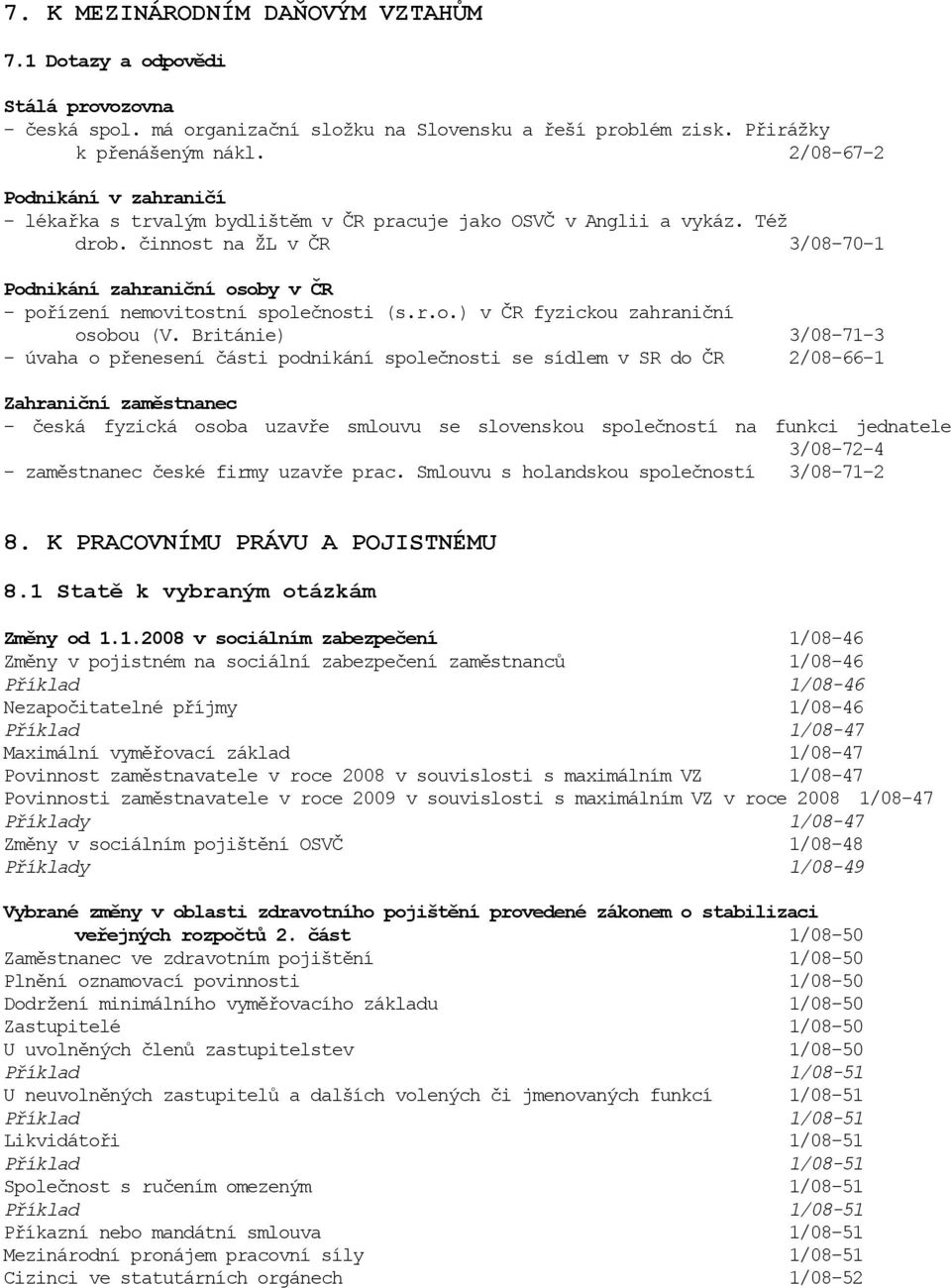 činnost na ŽL v ČR 3/08-70-1 Podnikání zahraniční osoby v ČR - pořízení nemovitostní společnosti (s.r.o.) v ČR fyzickou zahraniční osobou (V.