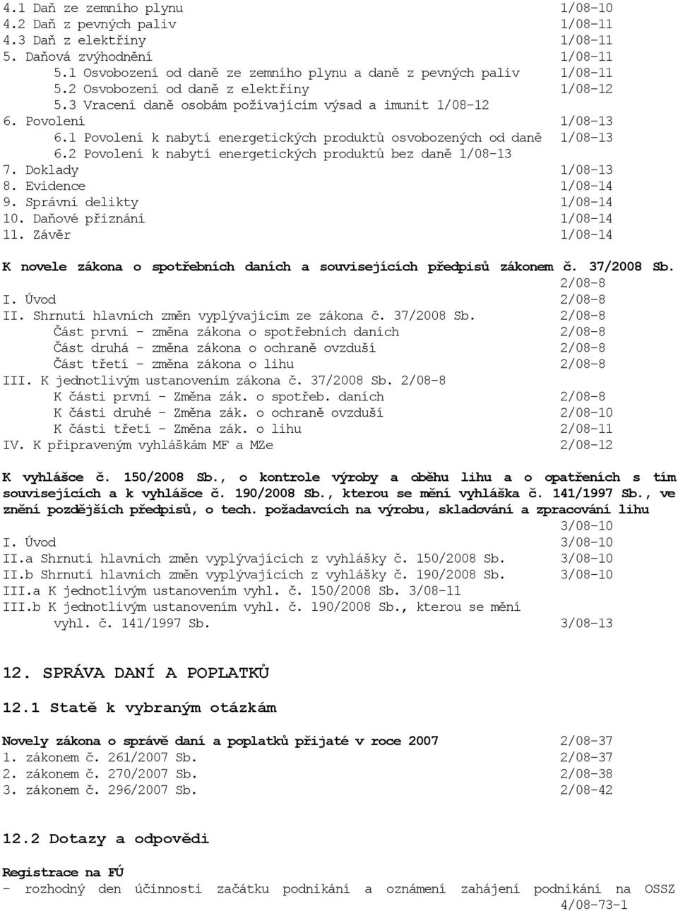 2 Povolení k nabytí energetických produktů bez daně 1/08-13 7. Doklady 1/08-13 8. Evidence 1/08-14 9. Správní delikty 1/08-14 10. Daňové přiznání 1/08-14 11.