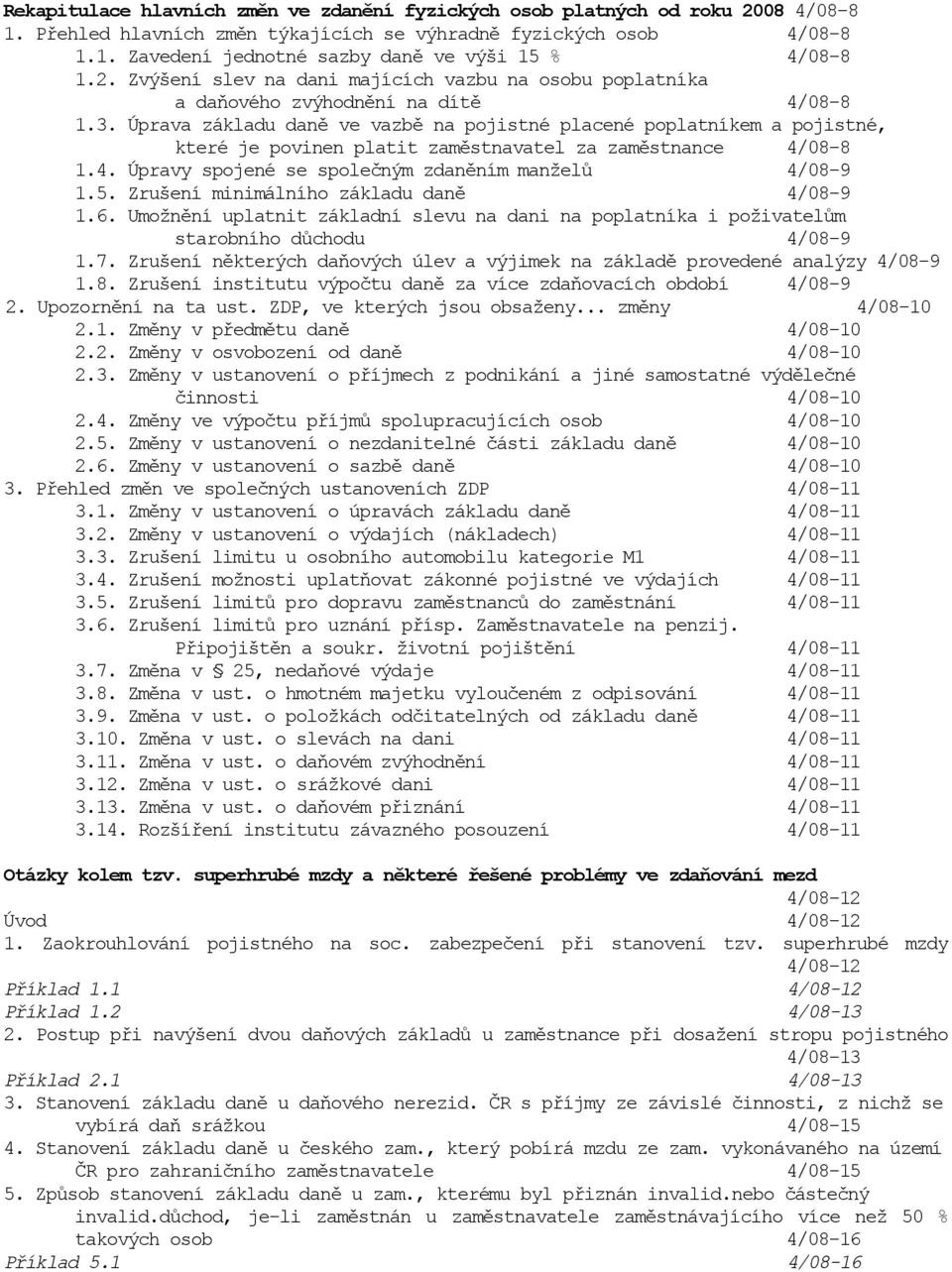 Úprava základu daně ve vazbě na pojistné placené poplatníkem a pojistné, které je povinen platit zaměstnavatel za zaměstnance 4/08-8 1.4. Úpravy spojené se společným zdaněním manželů 4/08-9 1.5.