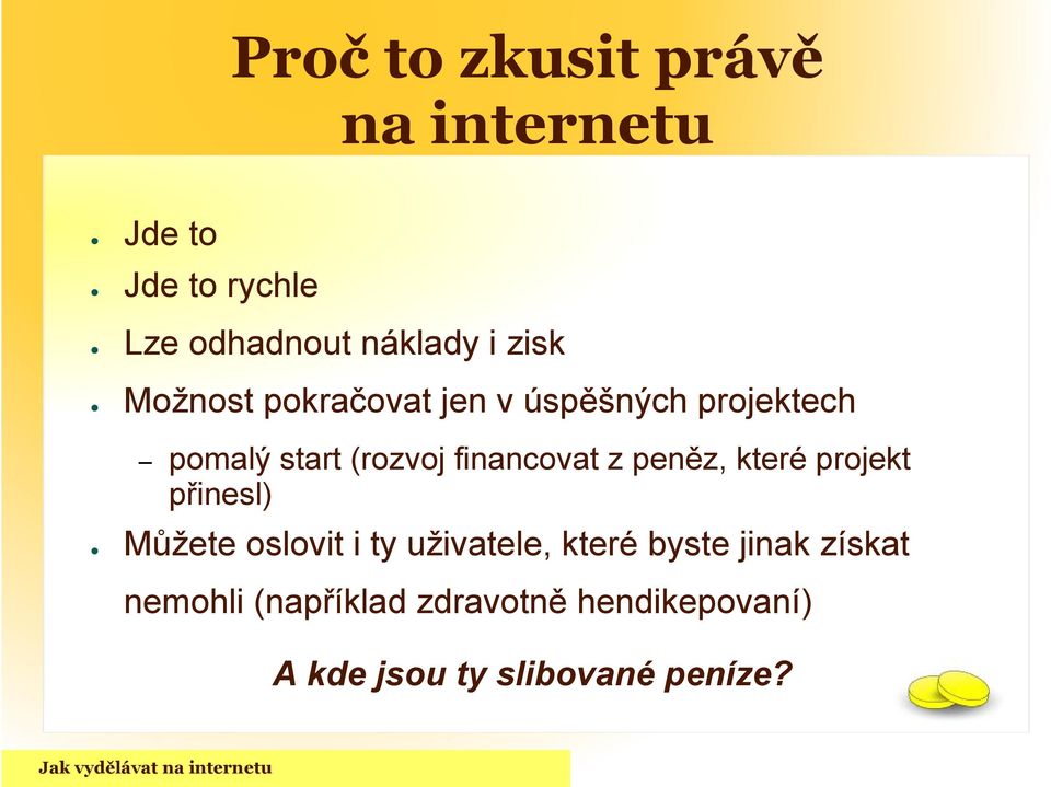 financovat z peněz, které projekt přinesl) Můžete oslovit i ty uživatele, které