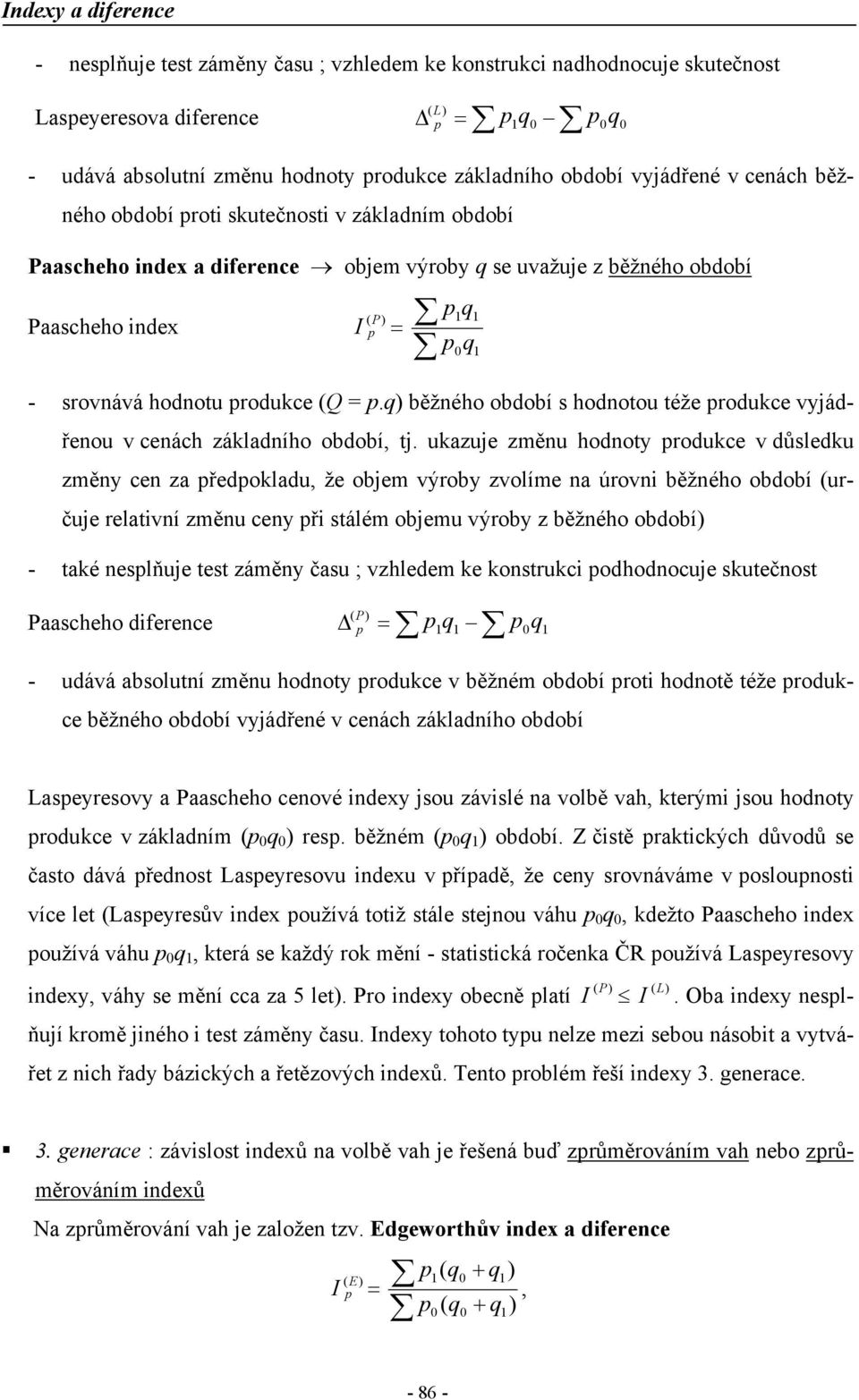 kazje změ hodoty rodkce v důsledk změy ce za ředoklad, že objem výroby zvolíme a úrov běžého období rčje relatví změ cey ř stálém objem výroby z běžého období - také eslňje test záměy čas ; vzhledem