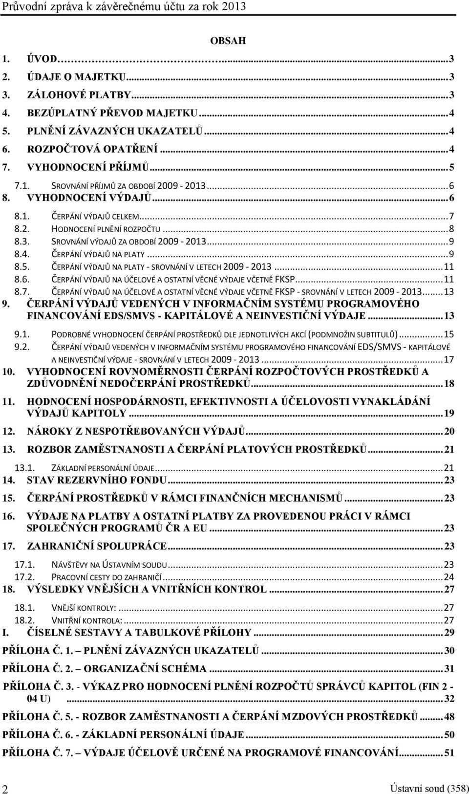 ČERPÁNÍ VÝDAJŮ NA PLATY - SROVNÁNÍ V LETECH 2009-2013... 11 8.6. ČERPÁNÍ VÝDAJŮ NA ÚČELOVÉ A OSTATNÍ VĚCNÉ VÝDAJE VČETNĚ FKSP... 11 8.7.