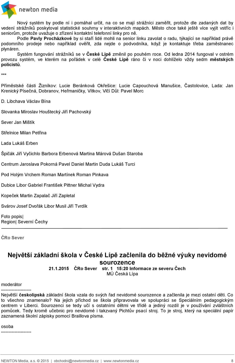 Podle Pavly Procházkové by si staří lidé mohli na senior linku zavolat o radu, týkající se například právě podomního prodeje nebo například ověřit, zda nejde o podvodníka, když je kontaktuje třeba