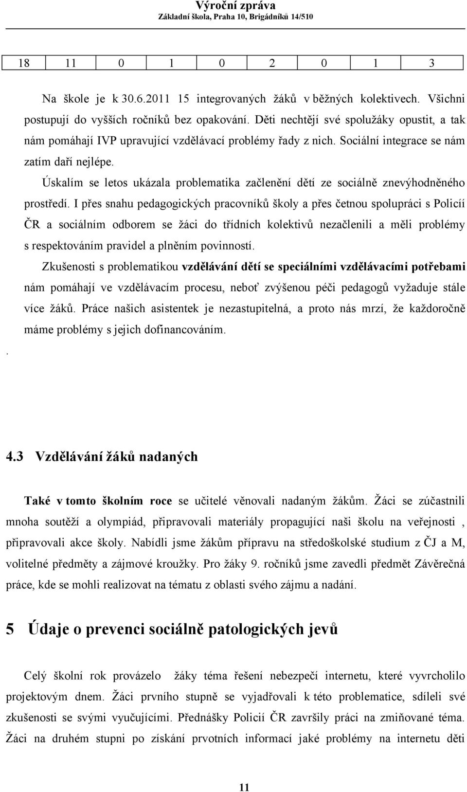 Úskalím se letos ukázala problematika začlenění dětí ze sociálně znevýhodněného prostředí.