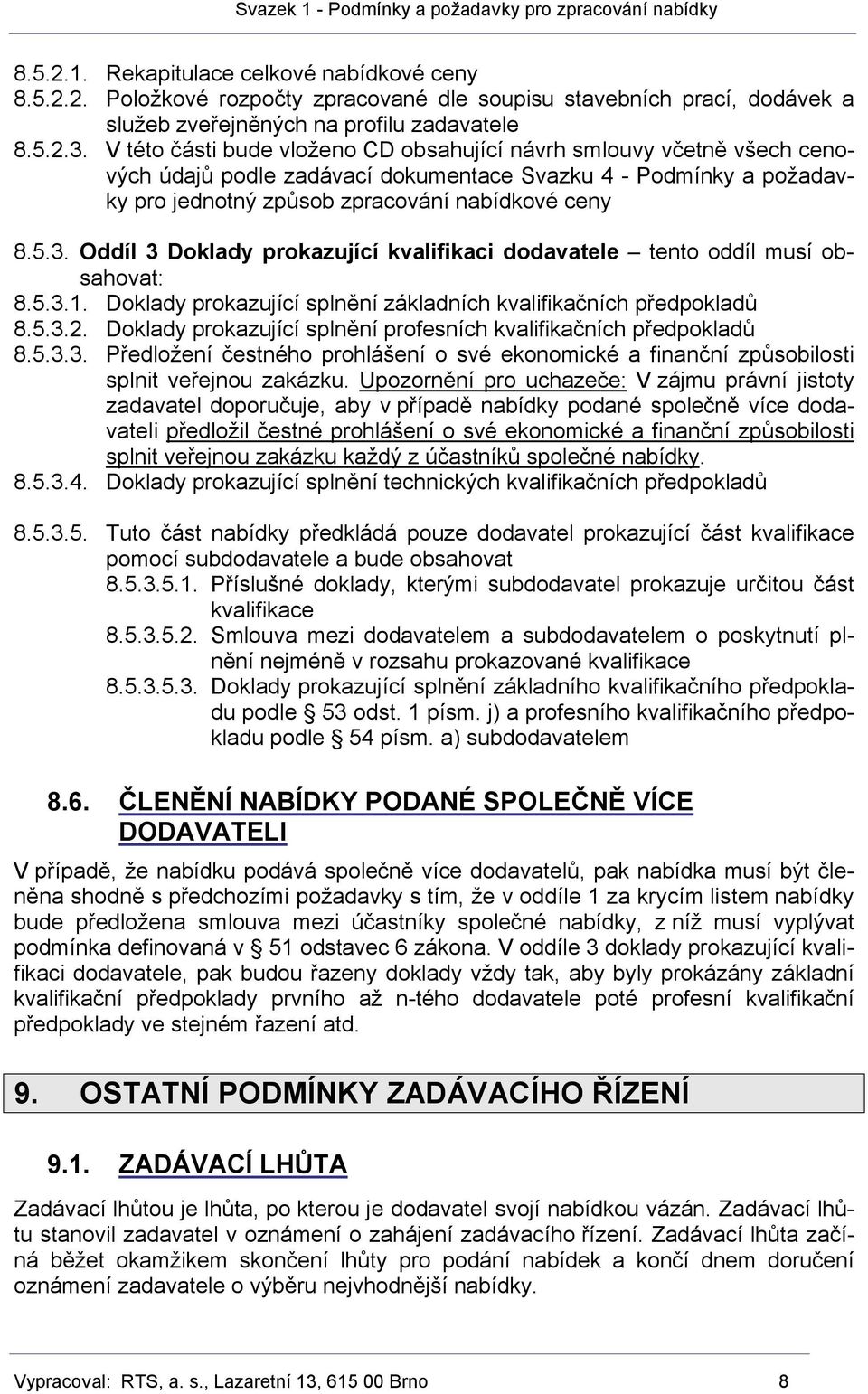 Oddíl 3 Doklady prokazující kvalifikaci dodavatele tento oddíl musí obsahovat: 8.5.3.1. Doklady prokazující splnění základních kvalifikačních předpokladů 8.5.3.2.