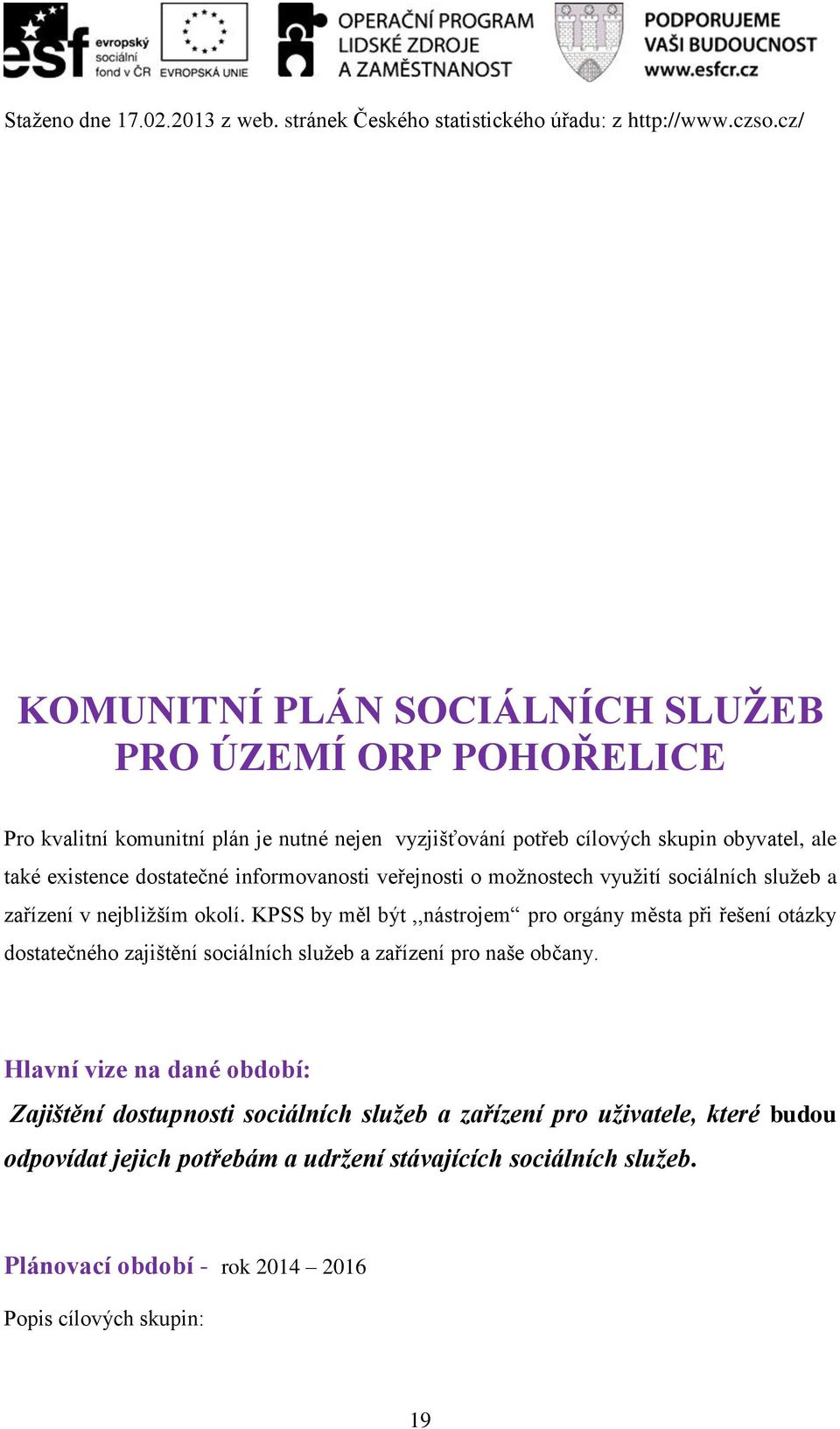 informovanosti veřejnosti o možnostech využití sociálních služeb a zařízení v nejbližším okolí.