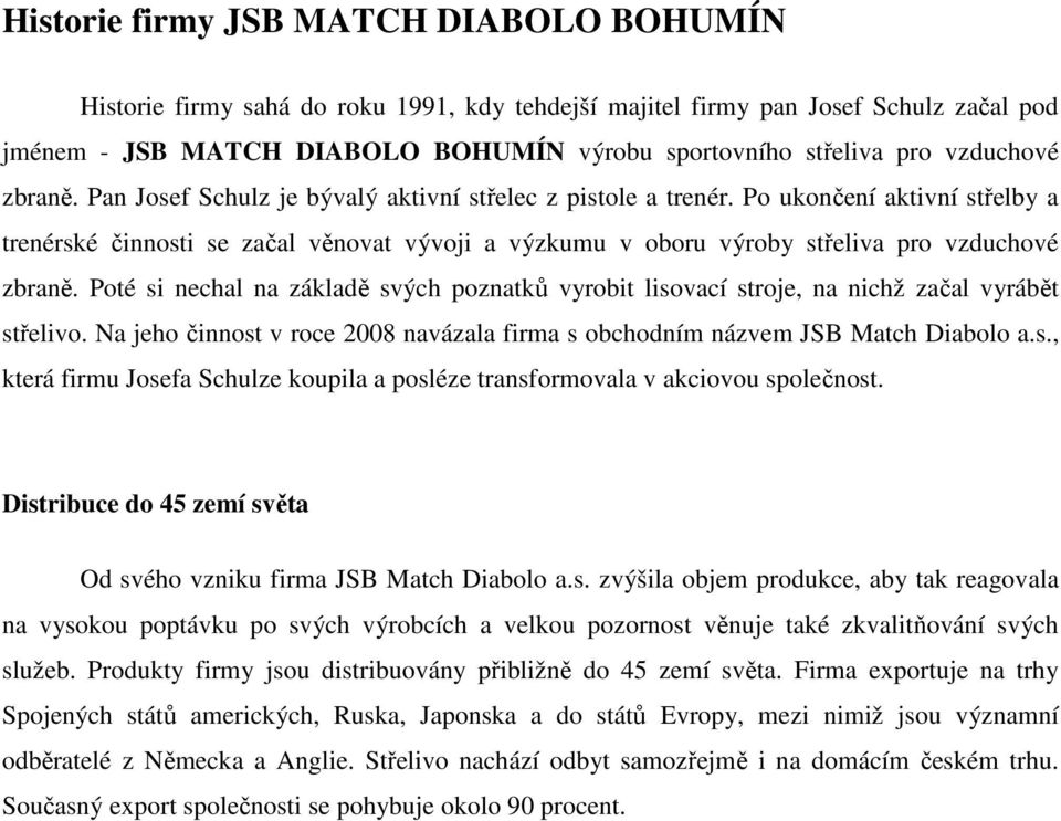 Po ukončení aktivní střelby a trenérské činnosti se začal věnovat vývoji a výzkumu v oboru výroby střeliva pro vzduchové zbraně.