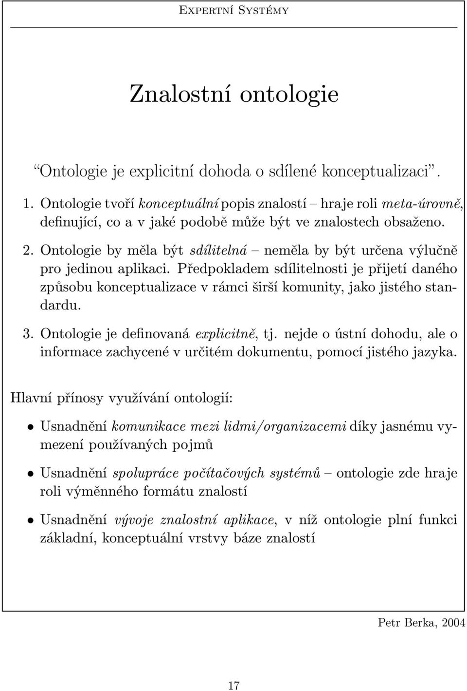 Otologie je defiovaá explicitě, tj. ejde o ústí dohodu, ale o iformace zachyceé v určitém dokumetu, pomocí jistého jazyka.