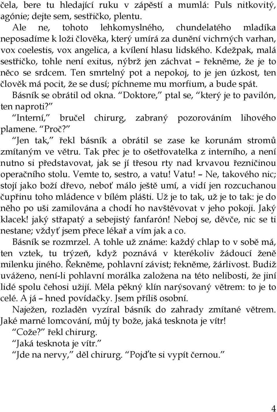 Kdežpak, malá sestřičko, tohle není exitus, nýbrž jen záchvat řekněme, že je to něco se srdcem.