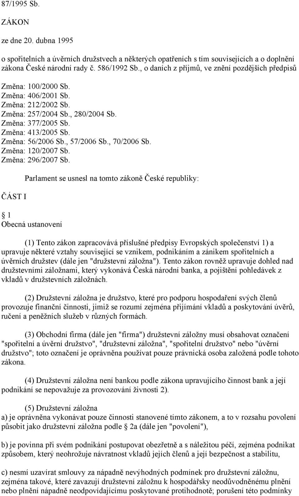 Změna: 56/2006 Sb., 57/2006 Sb., 70/2006 Sb. Změna: 120/2007 Sb. Změna: 296/2007 Sb.