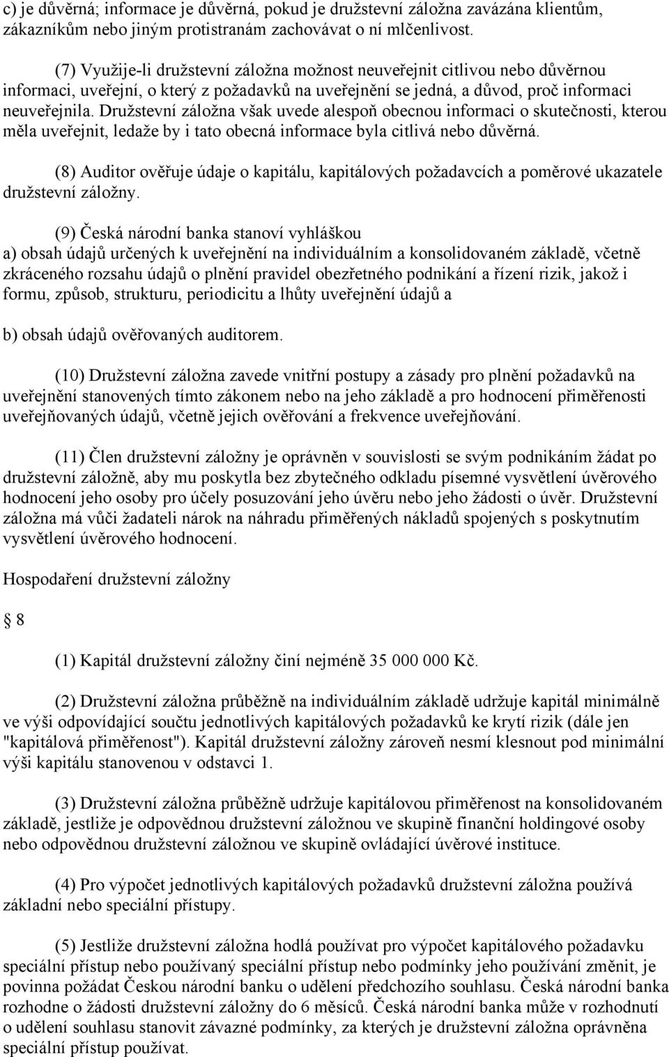 Družstevní záložna však uvede alespoň obecnou informaci o skutečnosti, kterou měla uveřejnit, ledaže by i tato obecná informace byla citlivá nebo důvěrná.