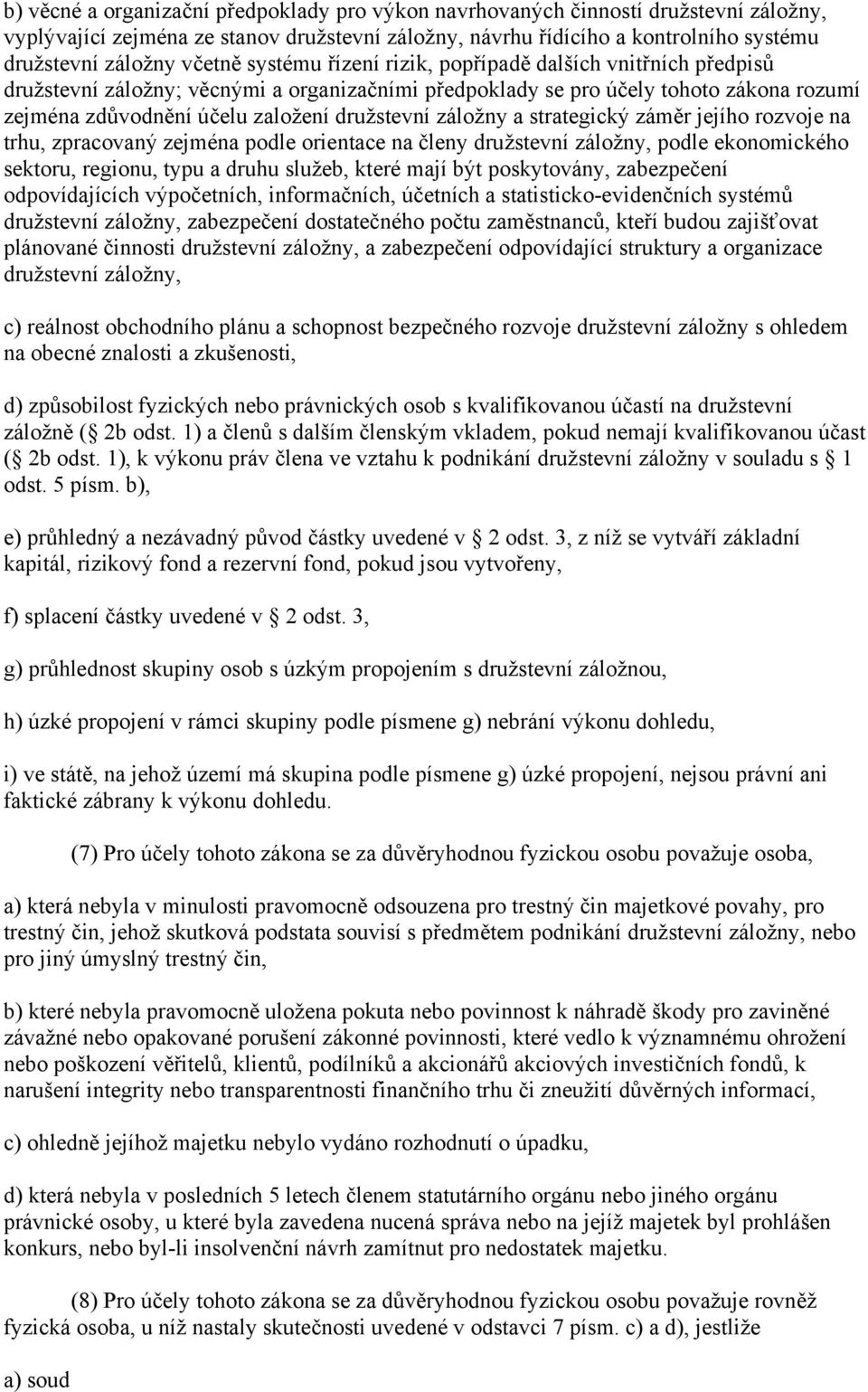 družstevní záložny a strategický záměr jejího rozvoje na trhu, zpracovaný zejména podle orientace na členy družstevní záložny, podle ekonomického sektoru, regionu, typu a druhu služeb, které mají být