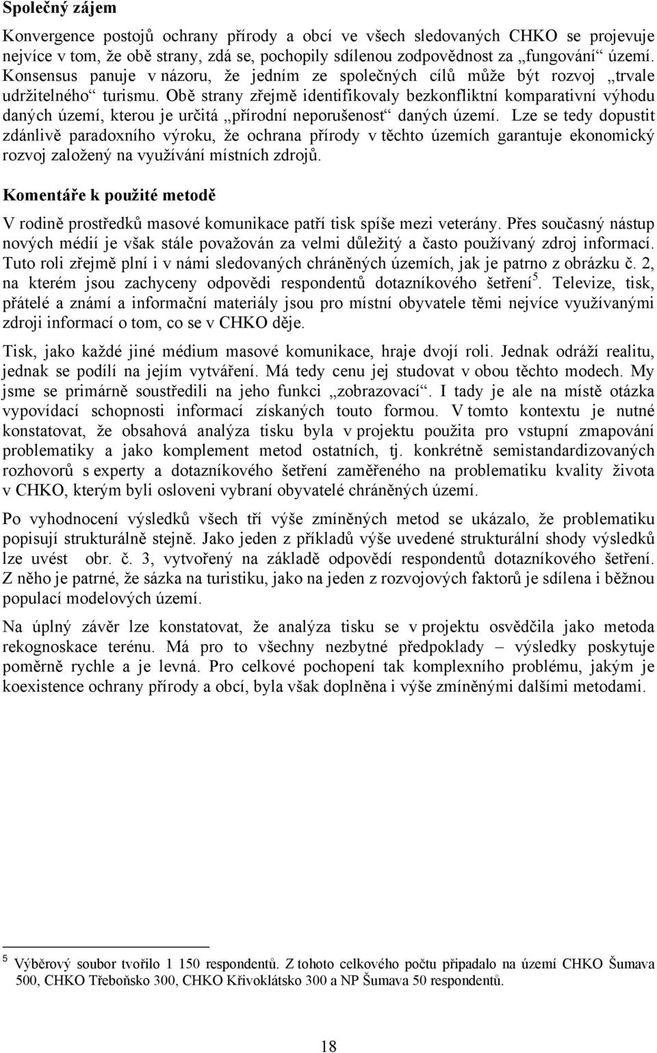 Obě strany zřejmě identifikovaly bezkonfliktní komparativní výhodu daných území, kterou je určitá přírodní neporušenost daných území.