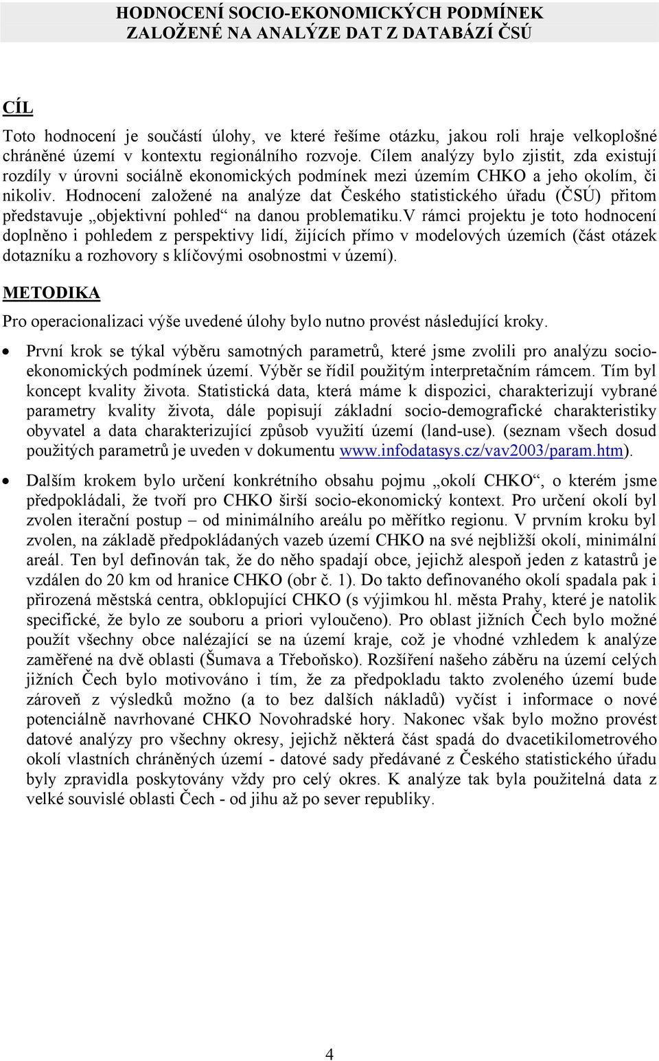 Hodnocení založené na analýze dat Českého statistického úřadu (ČSÚ) přitom představuje objektivní pohled na danou problematiku.