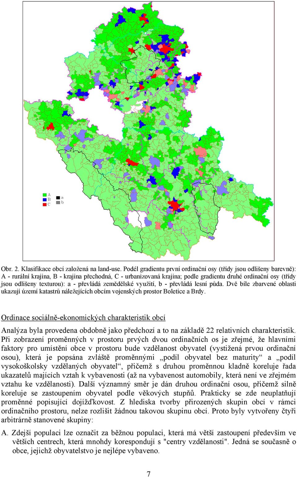 texturou): a - převládá zemědělské využití, b - převládá lesní půda. Dvě bíle zbarvené oblasti ukazují území katastrů náležejících obcím vojenských prostor Boletice a Brdy.