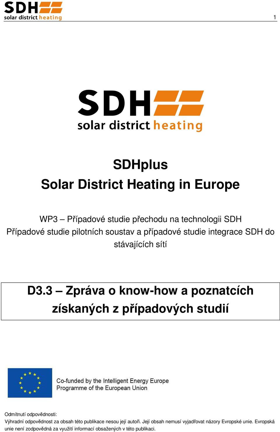 3 Zpráva o know-how a poznatcích získaných z případových studií Odmítnutí odpovědnosti: Výhradní odpovědnost za