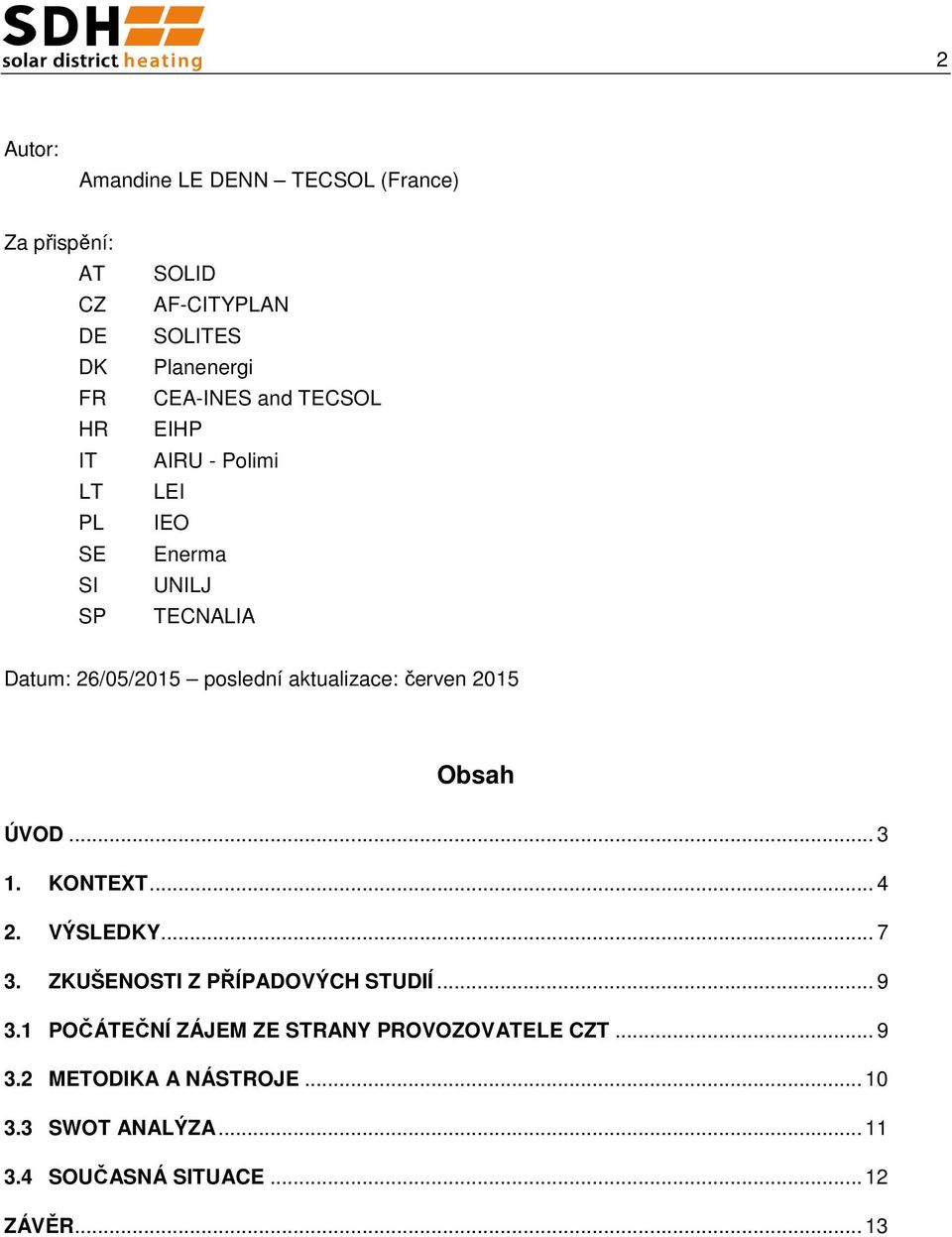 červen 2015 Obsah ÚVOD... 3 1. KONTEXT... 4 2. VÝSLEDKY... 7 3. ZKUŠENOSTI Z PŘÍPADOVÝCH STUDIÍ... 9 3.