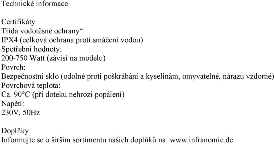 poškrábání a kyselinám, omyvatelné, nárazu vzdorné) Povrchová teplota: Ca.