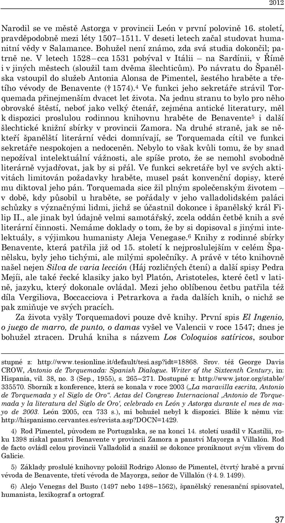 Po návratu do Španělska vstoupil do služeb Antonia Alonsa de Pimentel, šestého hraběte a třetího vévody de Benavente ( 1574).