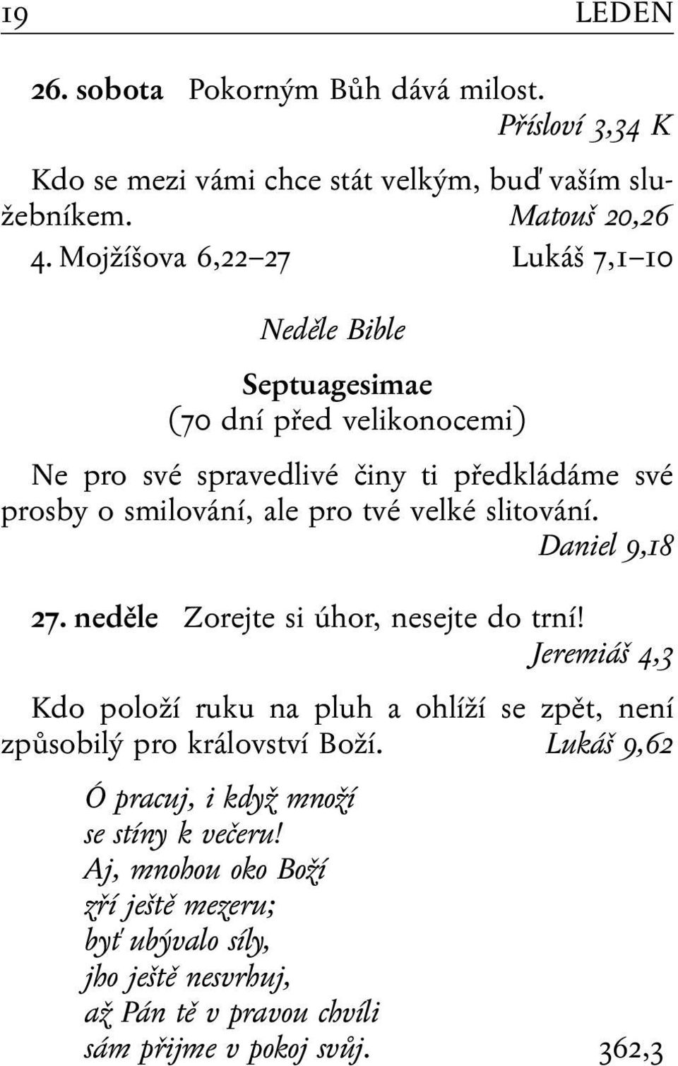 tvé velké slitování. Daniel 9,18 27. neděle Zorejte si úhor, nesejte do trní!