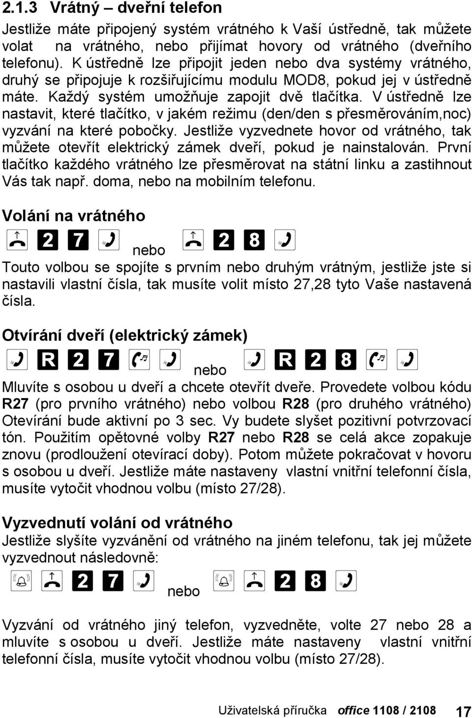 V stredne lze nastavit, kterč tlacıtko, v jakč m rezimu (den/den s presmerova nım,noc) vyzva nına kterč pobocky.