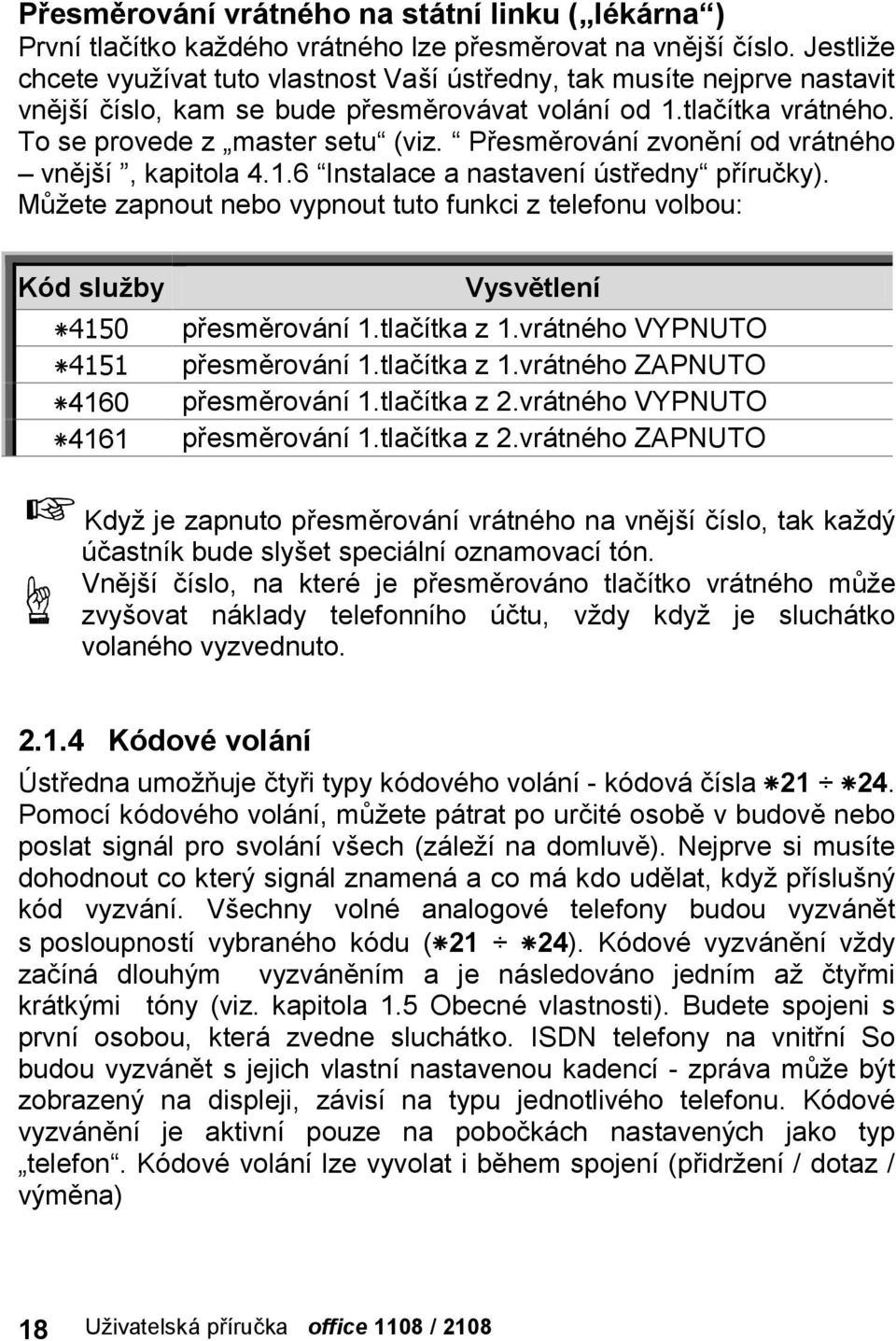 Ú Presmerova nızvonenıod vra tnč ho ň vnejsı, kapitola 4.1.6 ÚInstalace a nastavenı strednyú prırucky).