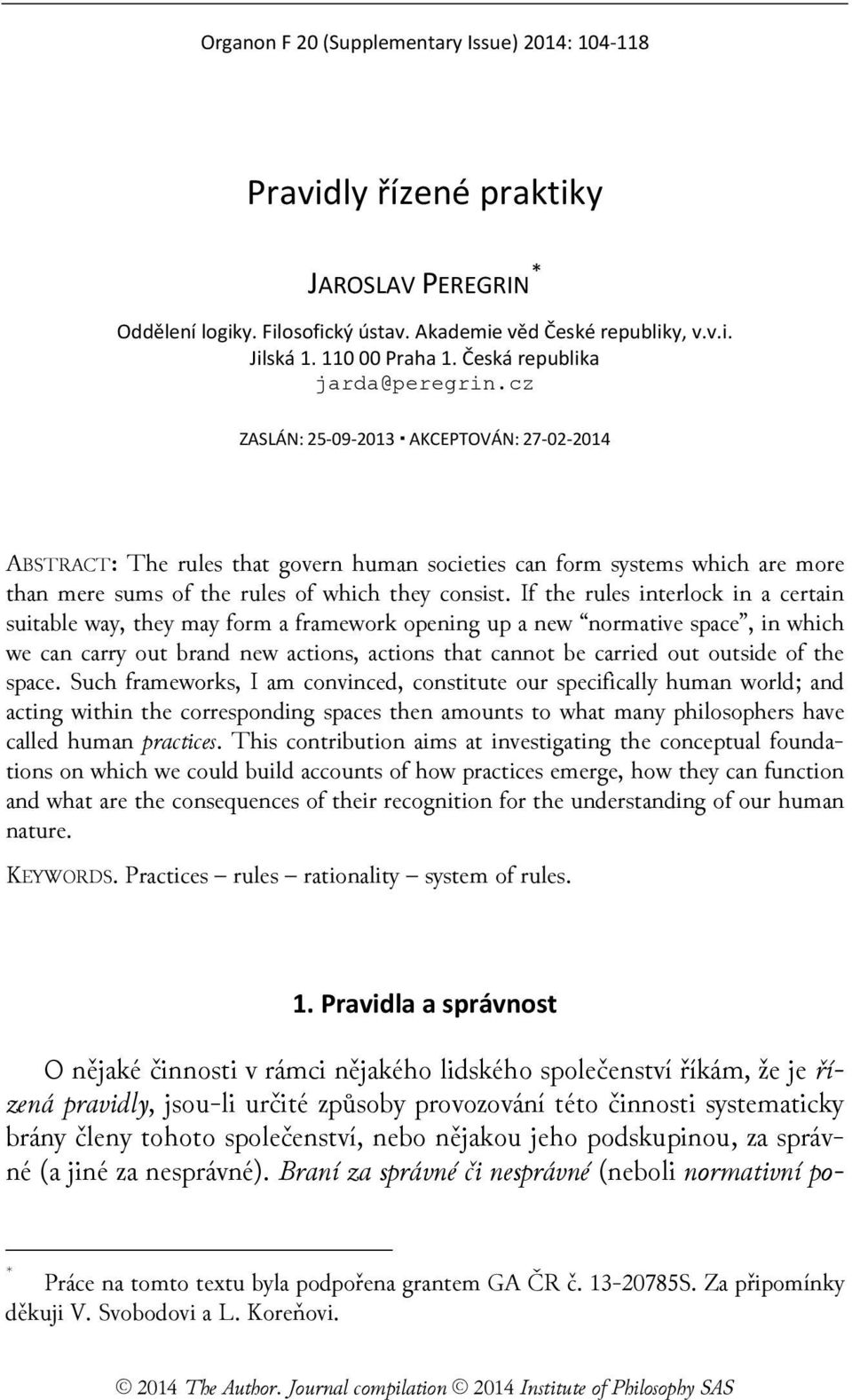 cz ZASLÁN: 25-09-2013 AKCEPTOVÁN: 27-02-2014 ABSTRACT: The rules that govern human societies can form systems which are more than mere sums of the rules of which they consist.