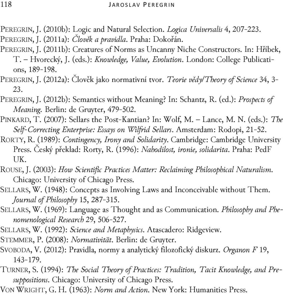 PEREGRIN, J. (2012b): Semantics without Meaning? In: Schantz, R. (ed.): Prospects of Meaning. Berlin: de Gruyter, 479-502. PINKARD, T. (2007): Sellars the Post-Kantian? In: Wolf, M. Lance, M. N. (eds.