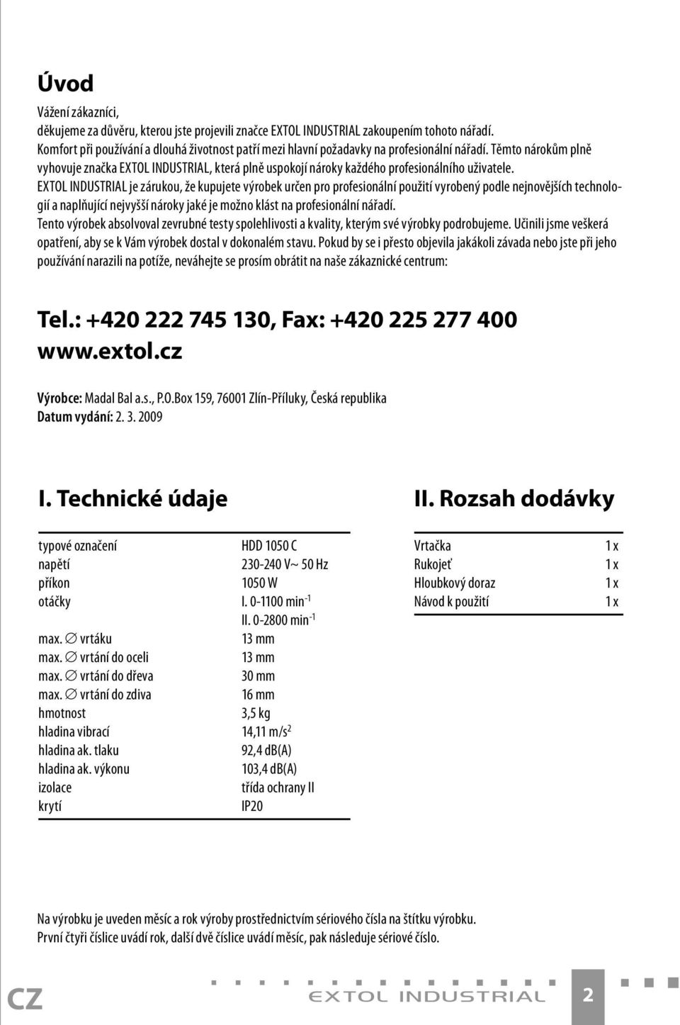 Těmto nárokům plně vyhovuje značka EXTOL INDUSTRIAL, která plně uspokojí nároky každého profesionálního uživatele.