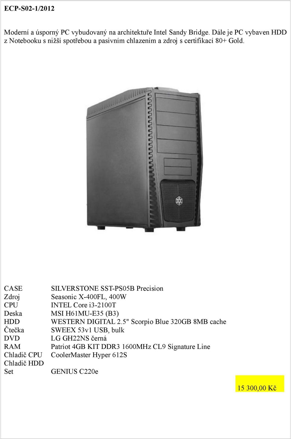 HDD Chladič Chladič HDD SILVERSTONE SST-PS05B Precision Seasonic X-400FL, 400W INTEL Core i3-2100t MSI H61MU-E35