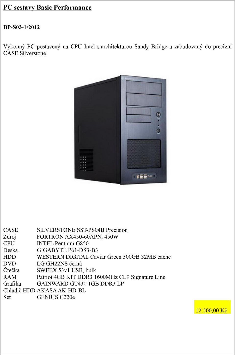 SILVERSTONE SST-PS04B Precision FORTRON AX450-60APN, 450W INTEL Pentium G850 GIGABYTE P61-DS3-B3 HDD