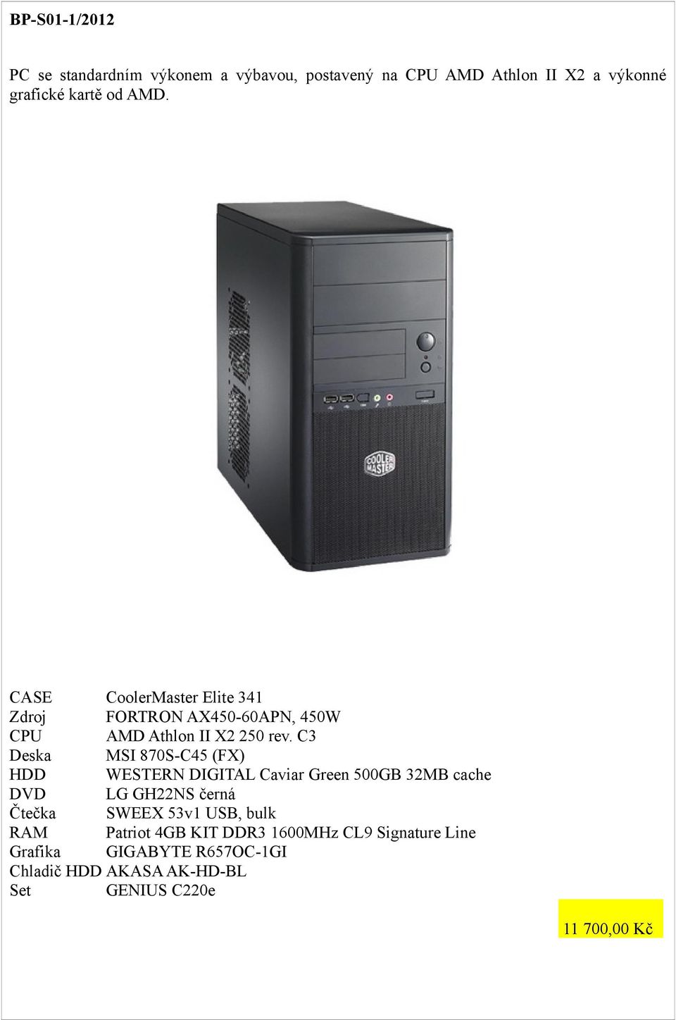 C3 MSI 870S-C45 (FX) HDD WESTERN DIGITAL Caviar Green 500GB 32MB cache Patriot 4GB KIT DDR3