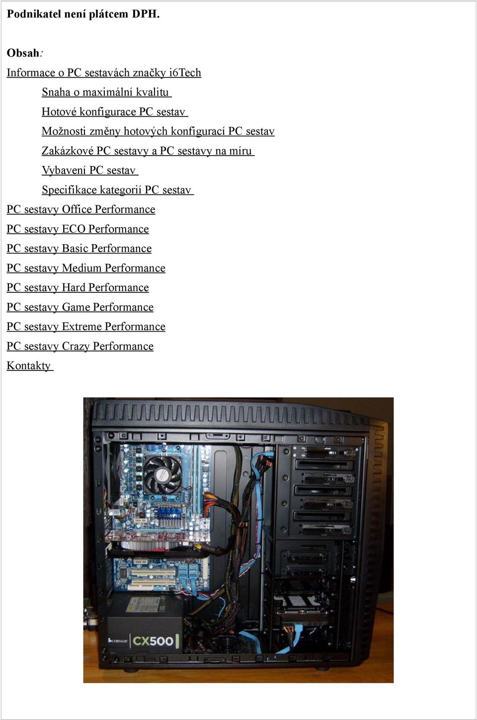 konfigurací PC sestav Zakázkové PC sestavy a PC sestavy na míru Vybavení PC sestav Specifikace kategorií PC sestav PC sestavy