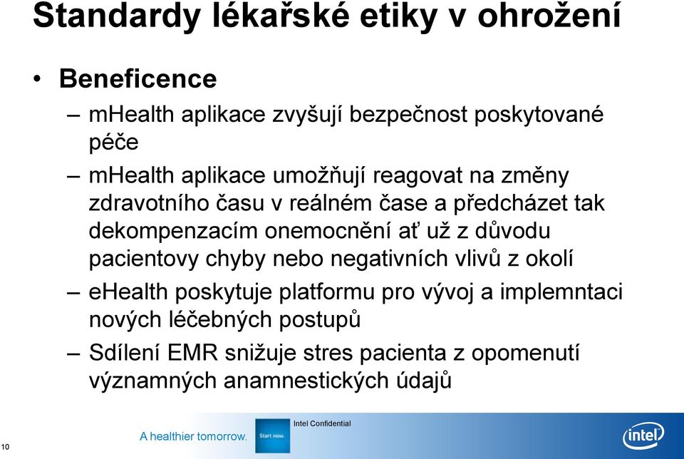 ať už z důvodu pacientovy chyby nebo negativních vlivů z okolí ehealth poskytuje platformu pro vývoj a